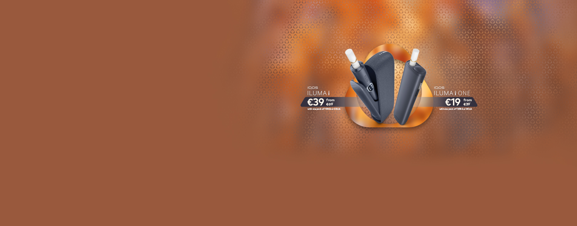 IQOS ILUMA i and IQOS ILUMA i ONE devices on offer. IQOS ILUMA i for €39 from €69, and IQOS ILUMA i ONE for €19 from €39 with one pack of TEREA or DELIA.